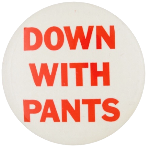 A white pinback button with red text reading: Down with pants.