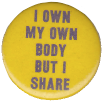 A yellow pinback button with blue text reading: I own my own body, but I share.