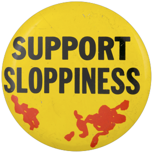 A yellow pinback button with red stains reading: Support sloppiness.