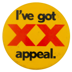 A yellow pinback button with black and red text reading: I've got XX appeal.